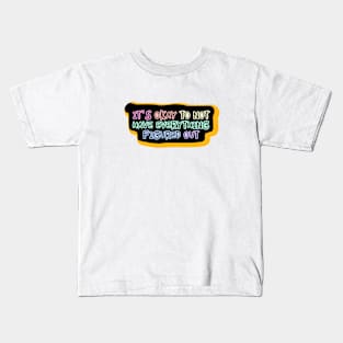 It's okay to not have everything figured out Kids T-Shirt